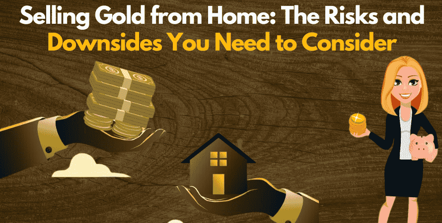Selling Gold from Home: The Risks and Downsides You Need to Consider