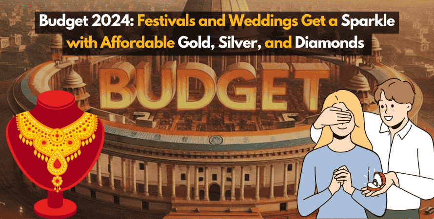 Budget 2024: Festivals and Weddings Get a Sparkle with Affordable Gold, Silver, and Diamonds