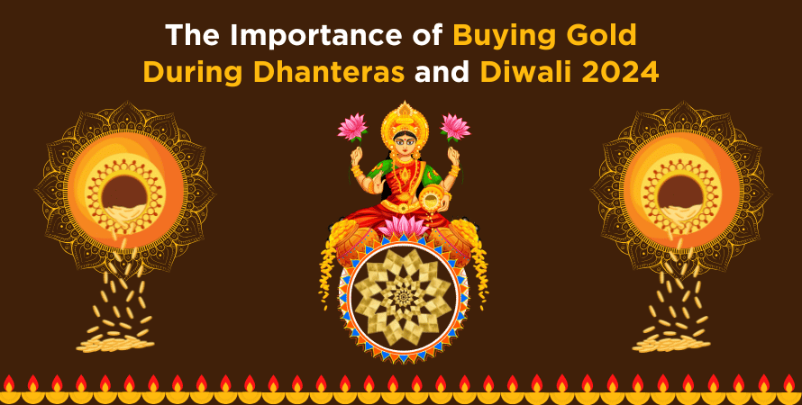 The Importance of Buying Gold During Dhanteras and Diwali 2024