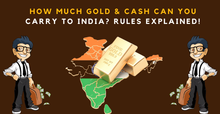 How Much Gold & Cash Can You Carry to India? Rules Explained!