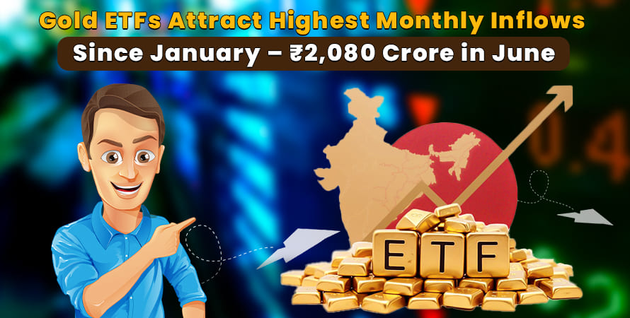 Gold ETFs attract Rs 2,080 cr in June, highest in 5 months on bullion price rally