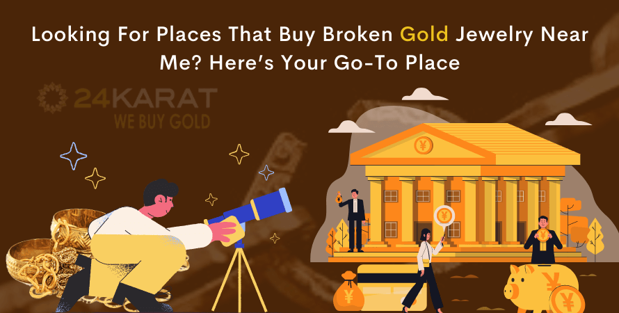 Looking For Places That Buy Broken Gold Jewelry Near Me? Here’s Your Go-To Place