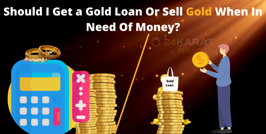 Should I get a gold loan or sell gold when in need of money