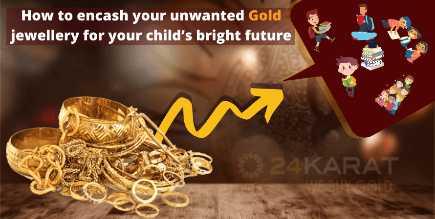 How to encash your unwanted gold jewellery for your child’s bright future