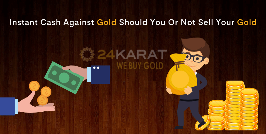 Instant Cash Against Gold Should You Or Not Sell Your Gold
