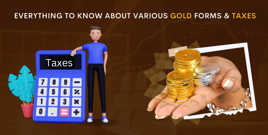 Everything To Know About Various Gold Forms & Taxes