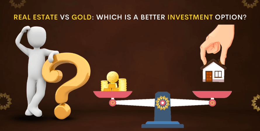 Real Estate vs Gold: Which is a better investment option?