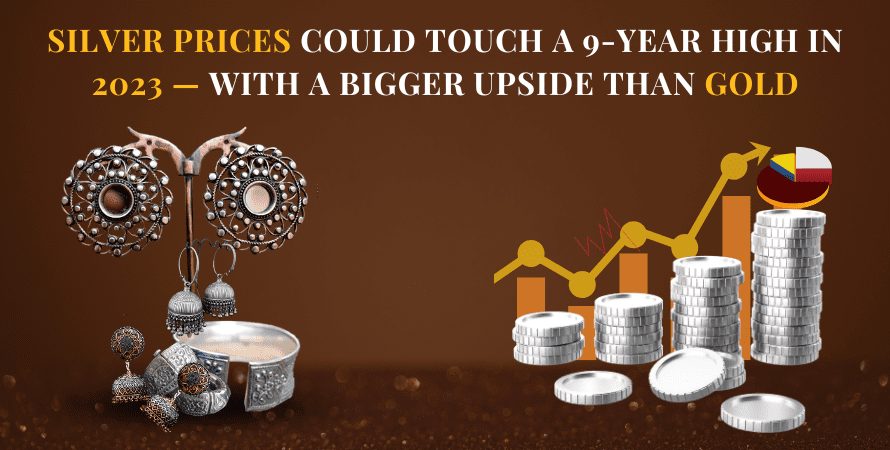 Silver prices could touch a 9-year high in 2023 with a bigger upside than gold