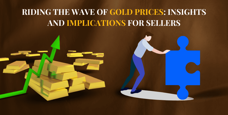 Riding the Wave of Gold Prices: Insights and Implications for Sellers