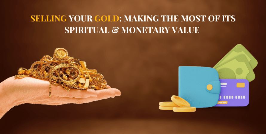 Selling Your Gold: Making the Most of Its Spiritual & Monetary Value