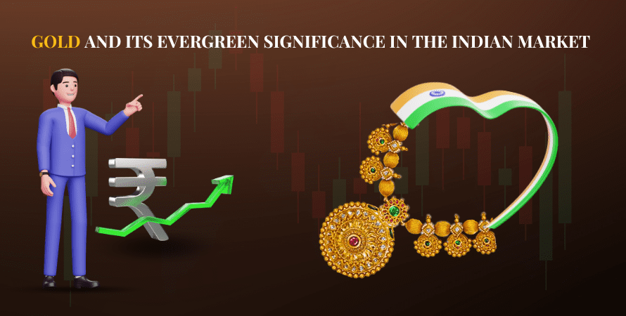 Gold and Its Evergreen Significance in the Indian Market