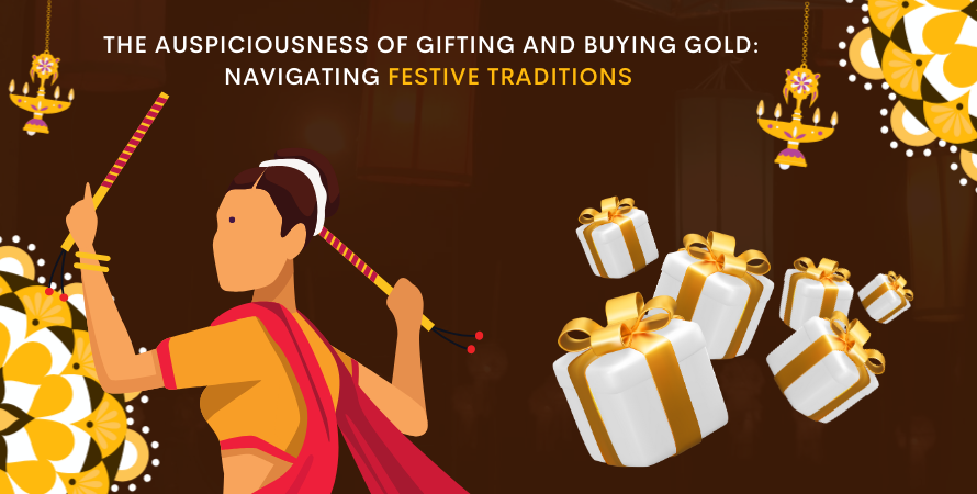 The Auspiciousness of Gifting and Buying Gold: Navigating Festive Traditions