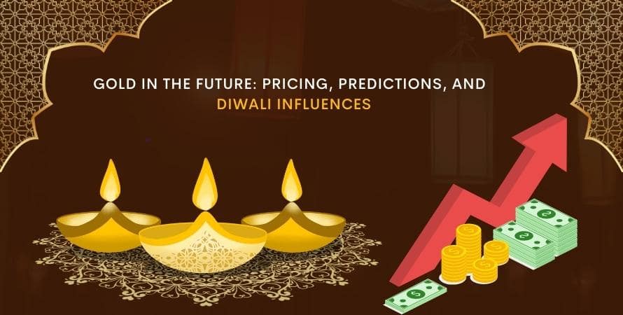 Gold in the Future: Pricing, Predictions, and Diwali Influences